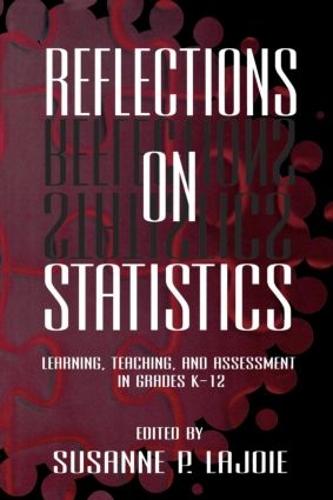 Reflections on Statistics: Learning, Teaching, and Assessment in Grades K-12 - Studies in Mathematical Thinking and Learning Series (Paperback)