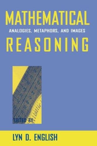 Mathematical Reasoning: Analogies, Metaphors, and Images - Studies in Mathematical Thinking and Learning Series (Paperback)