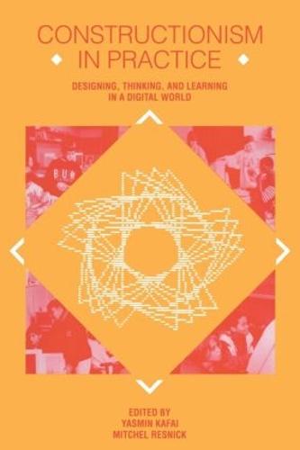 Constructionism in Practice: Designing, Thinking, and Learning in A Digital World (Paperback)
