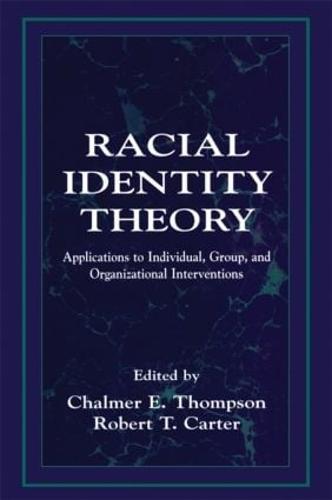 Racial Identity Theory: Applications to Individual, Group, and Organizational Interventions (Paperback)