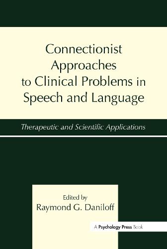 Connectionist Approaches To Clinical Problems in Speech and Language: Therapeutic and Scientific Applications (Hardback)