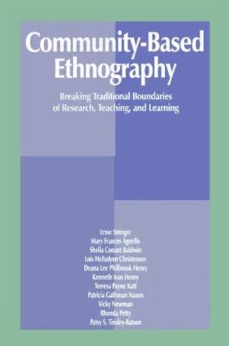 Community-Based Ethnography: Breaking Traditional Boundaries of Research, Teaching, and Learning (Paperback)