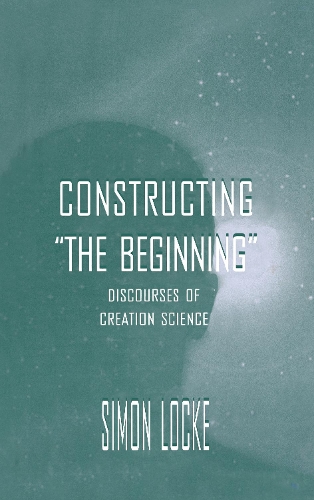 Constructing the Beginning: Discourses of Creation Science - Routledge Communication Series (Hardback)