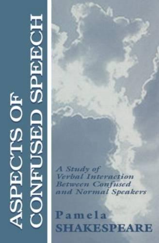 Aspects of Confused Speech: A Study of Verbal Interaction Between Confused and Normal Speakers - Routledge Communication Series (Hardback)