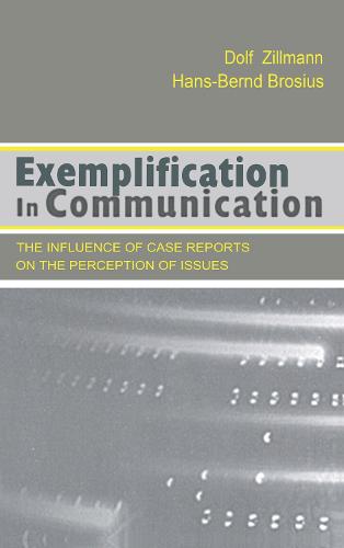 Exemplification in Communication: the influence of Case Reports on the Perception of Issues - Routledge Communication Series (Hardback)
