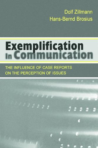 Exemplification in Communication: the influence of Case Reports on the Perception of Issues - Routledge Communication Series (Paperback)