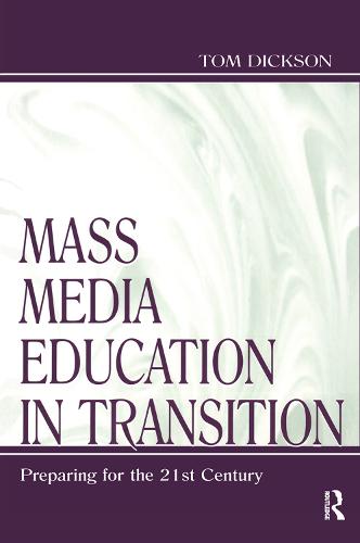 Mass Media Education in Transition: Preparing for the 21st Century - Routledge Communication Series (Hardback)