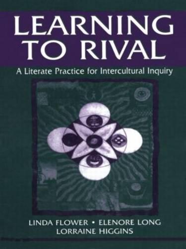 Learning to Rival: A Literate Practice for Intercultural Inquiry - Rhetoric, Knowledge, and Society Series (Hardback)