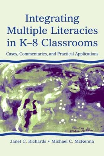 Integrating Multiple Literacies in K-8 Classrooms: Cases, Commentaries, and Practical Applications (Paperback)