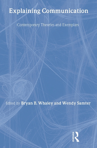 Explaining Communication: Contemporary Theories and Exemplars - Routledge Communication Series (Hardback)