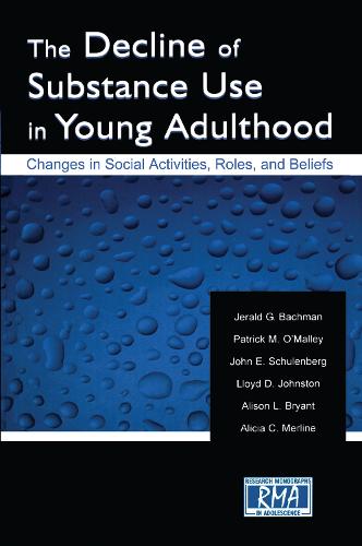 The Decline of Substance Use in Young Adulthood: Changes in Social Activities, Roles, and Beliefs - Research Monographs in Adolescence Series (Hardback)