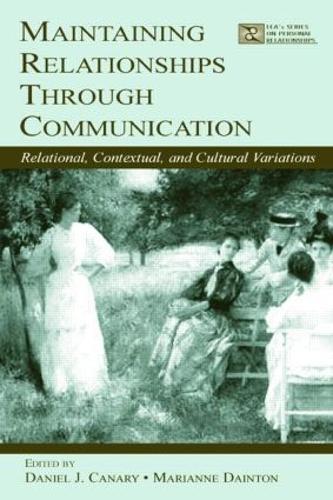 Maintaining Relationships Through Communication: Relational, Contextual, and Cultural Variations - LEA's Series on Personal Relationships (Paperback)