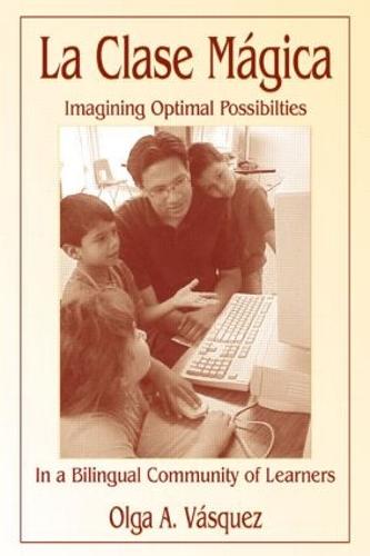 La Clase Magica: Imagining Optimal Possibilities in a Bilingual Community of Learners (Hardback)