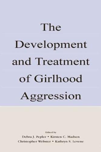 The Development and Treatment of Girlhood Aggression (Hardback)