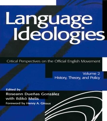 Language Ideologies: Critical Perspectives on the Official English Movement, Volume II: History, Theory, and Policy (Paperback)
