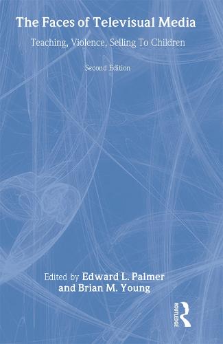 The Faces of Televisual Media: Teaching, Violence, Selling To Children - Routledge Communication Series (Hardback)