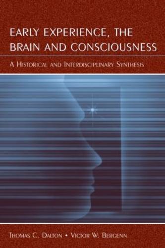 Early Experience, the Brain, and Consciousness: An Historical and Interdisciplinary Synthesis (Paperback)