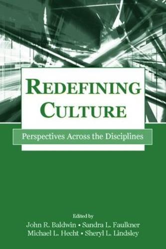 Redefining Culture: Perspectives Across the Disciplines - Routledge Communication Series (Paperback)