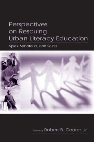 Perspectives on Rescuing Urban Literacy Education: Spies, Saboteurs, and Saints (Paperback)
