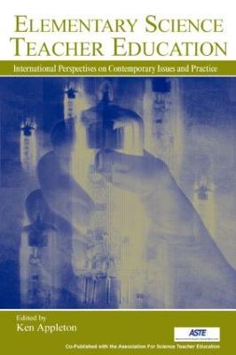 Elementary Science Teacher Education: International Perspectives on Contemporary Issues and Practice (Hardback)