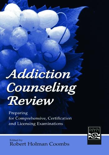 Addiction Counseling Review: Preparing for Comprehensive, Certification, and Licensing Examinations (Hardback)