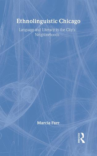Ethnolinguistic Chicago: Language and Literacy in the City's Neighborhoods (Hardback)
