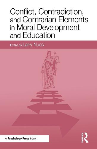 Conflict, Contradiction, and Contrarian Elements in Moral Development and Education (Hardback)