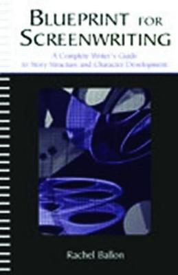 Blueprint for Screenwriting: A Complete Writer's Guide to Story Structure and Character Development (Paperback)