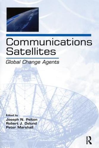 Communications Satellites: Global Change Agents - LEA Telecommunications Series (Hardback)