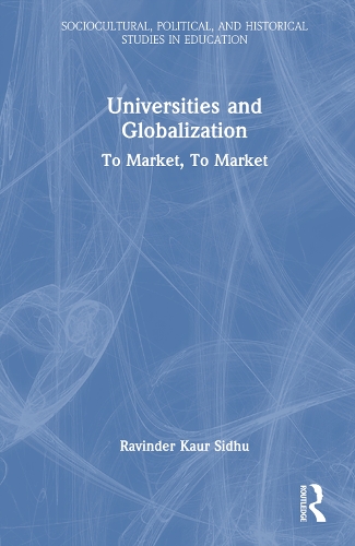 Universities and Globalization: To Market, To Market - Sociocultural, Political, and Historical Studies in Education (Hardback)