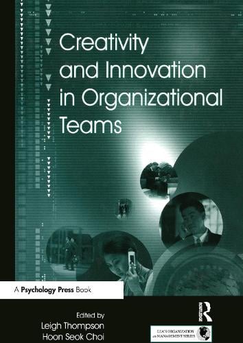 Creativity and Innovation in Organizational Teams - Organization and Management Series (Hardback)