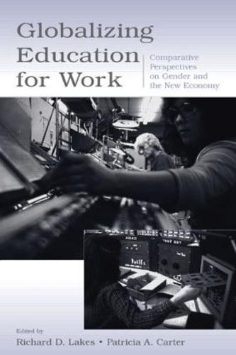 Globalizing Education for Work: Comparative Perspectives on Gender and the New Economy - Sociocultural, Political, and Historical Studies in Education (Hardback)