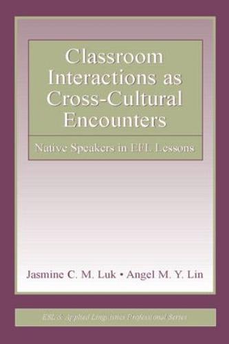 Classroom Interactions as Cross-Cultural Encounters: Native Speakers in EFL Lessons - ESL & Applied Linguistics Professional Series (Paperback)