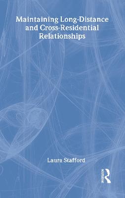 Maintaining Long-Distance and Cross-Residential Relationships - Routledge Communication Series (Hardback)