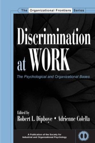 Discrimination at Work: The Psychological and Organizational Bases - SIOP Organizational Frontiers Series (Hardback)