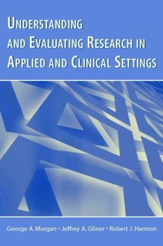 Understanding and Evaluating Research in Applied and Clinical Settings (Paperback)