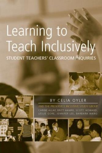 Learning to Teach Inclusively: Student Teachers' Classroom Inquiries (Paperback)