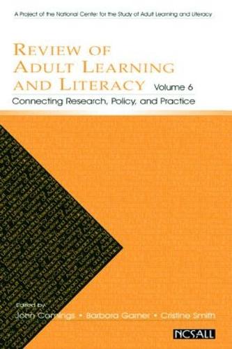 Review of Adult Learning and Literacy, Volume 6: Connecting Research, Policy, and Practice: A Project of the National Center for the Study of Adult Learning and Literacy (Paperback)