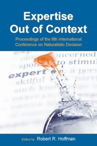 Expertise Out of Context: Proceedings of the Sixth International Conference on Naturalistic Decision Making - Expertise: Research and Applications Series (Paperback)