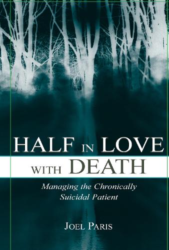 Half in Love With Death: Managing the Chronically Suicidal Patient (Hardback)