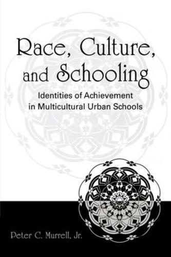 Race, Culture, and Schooling: Identities of Achievement in Multicultural Urban Schools (Paperback)