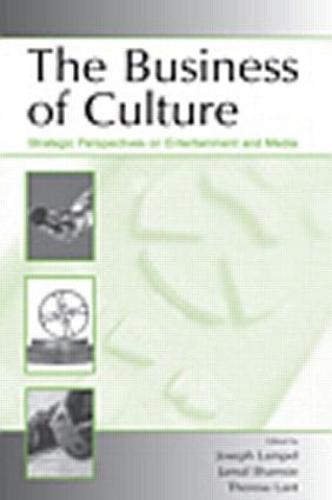 The Business of Culture: Strategic Perspectives on Entertainment and Media - Organization and Management Series (Paperback)