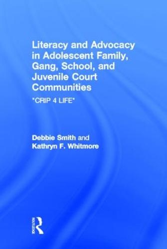 Literacy and Advocacy in Adolescent Family, Gang, School, and Juvenile Court Communities: Crip 4 Life (Hardback)