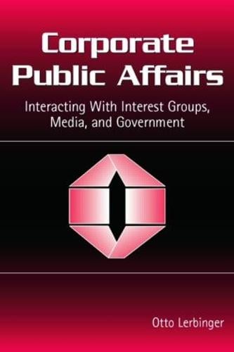 Corporate Public Affairs: Interacting With Interest Groups, Media, and Government - Routledge Communication Series (Paperback)
