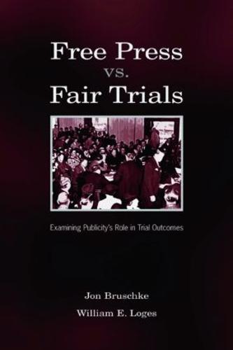 Free Press Vs. Fair Trials: Examining Publicity's Role in Trial Outcomes - Routledge Communication Series (Paperback)
