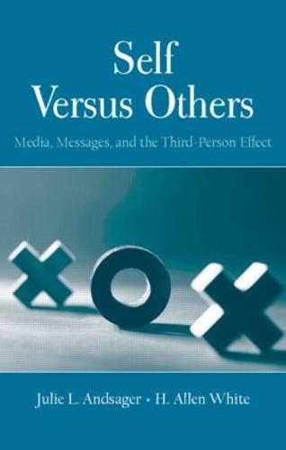 Self Versus Others: Media, Messages, and the Third-Person Effect - Routledge Communication Series (Hardback)