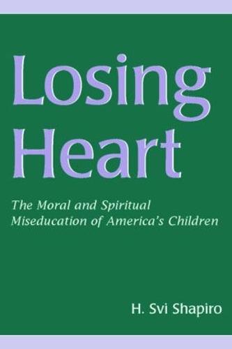 Losing Heart: The Moral and Spiritual Miseducation of America's Children (Paperback)
