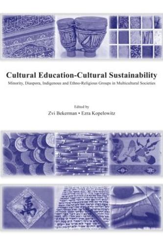 Cultural Education – Cultural Sustainability: Minority, Diaspora, Indigenous and Ethno-Religious Groups in Multicultural Societies (Hardback)
