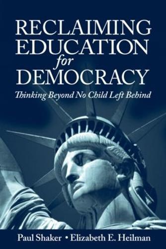 Reclaiming Education for Democracy: Thinking Beyond No Child Left Behind - Sociocultural, Political, and Historical Studies in Education (Paperback)