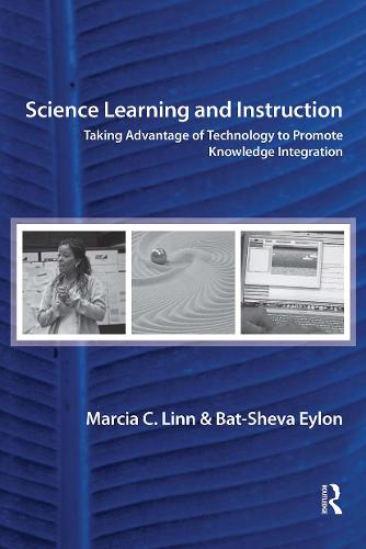 Science Learning and Instruction: Taking Advantage of Technology to Promote Knowledge Integration (Paperback)